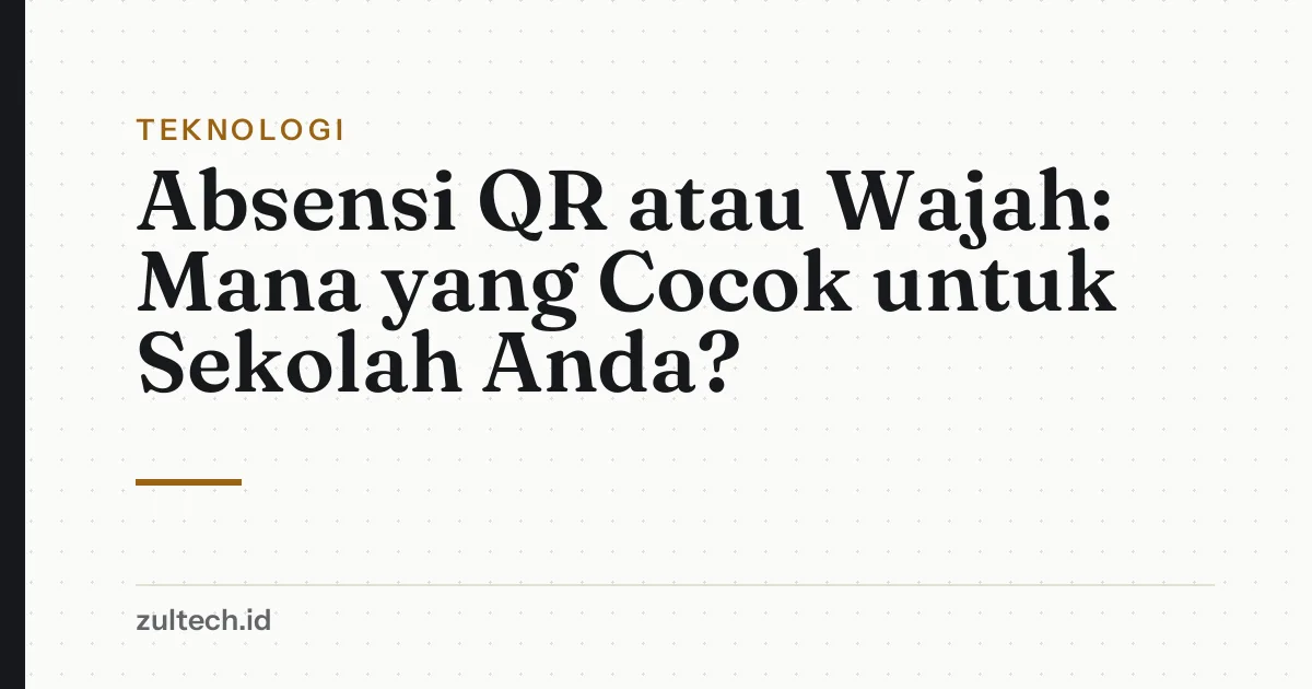 Absensi QR atau Wajah: Mana yang Cocok untuk Sekolah Anda?