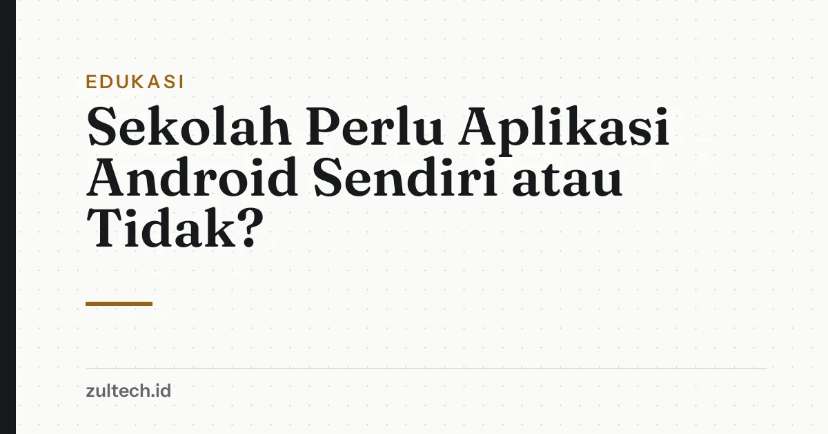 Sekolah Perlu Aplikasi Android Sendiri atau Tidak?