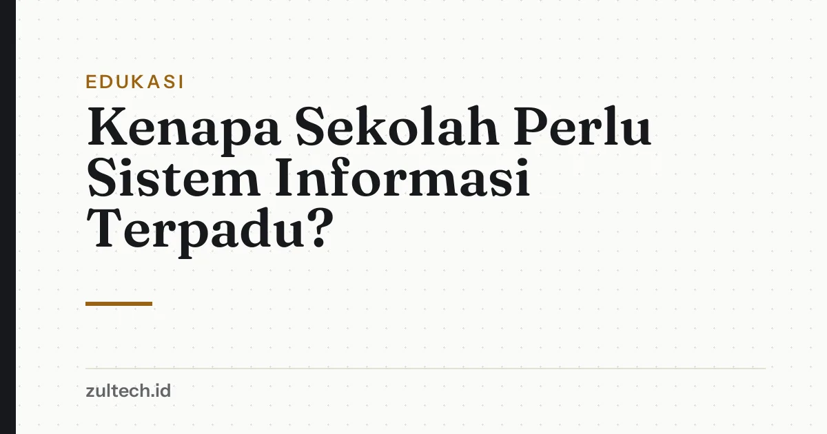 Kenapa Sekolah Perlu Sistem Informasi Terpadu?