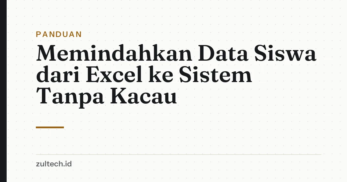Memindahkan Data Siswa dari Excel ke Sistem Tanpa Kacau